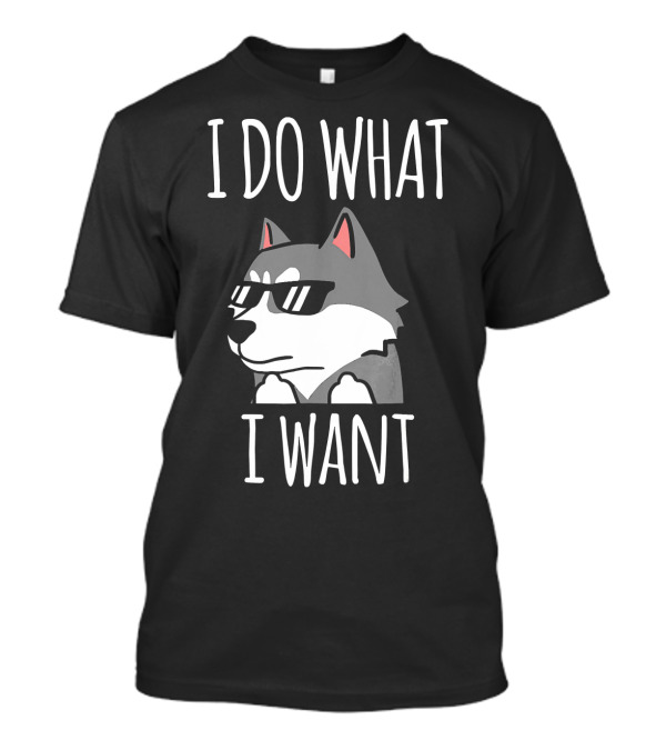 I Do What I Want Cool Siberian Husky With Sunglasses T-Shirt
