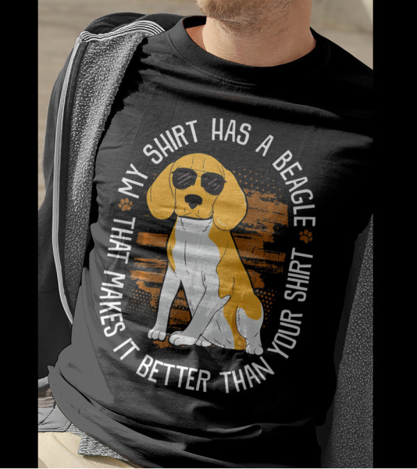 My Shirt Has A Beagle That Makes It Better Than Your T-Shirt