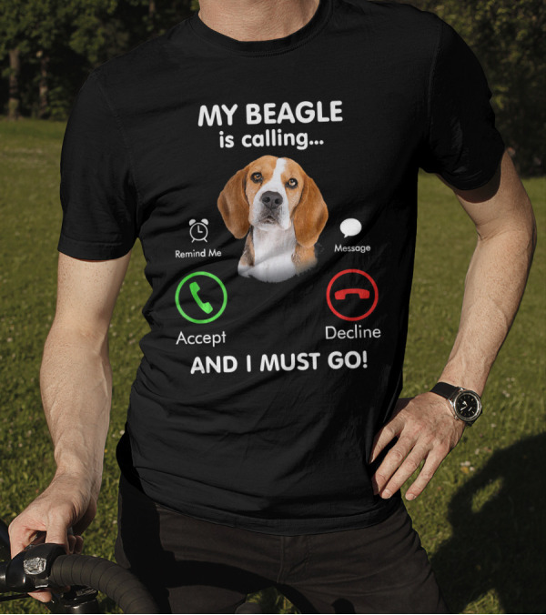My Beagle Is Calling Remind Me Message Accept Decline And I Must Go T-Shirt