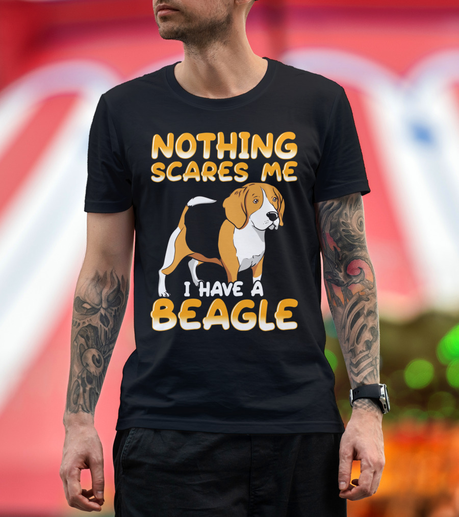 Nothing Scares Me I Have A Beagle T-Shirt
