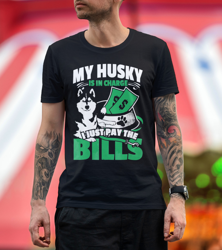 My Husky Is in Charge I Just Pay the Bills T-Shirt