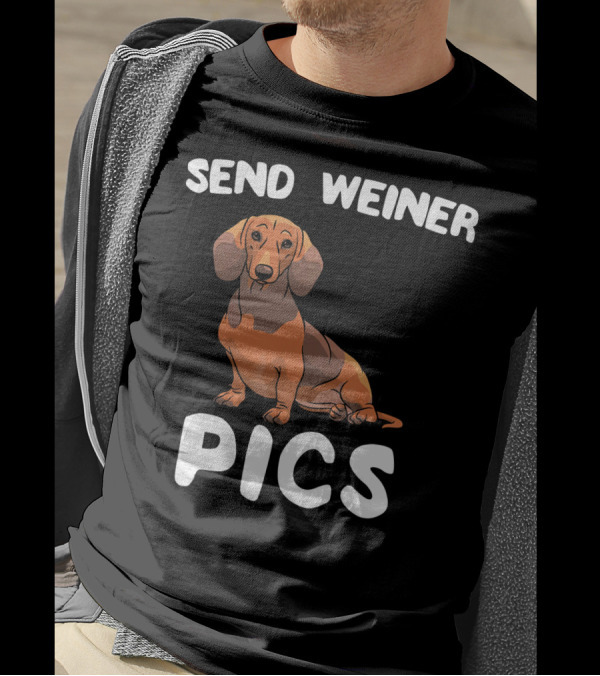 Send Weiner Pics Funny Doxie Dachshund T-Shirt