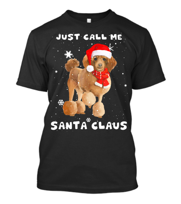 Just Call Me Santa Claus Poodle Tee89s T-Shirt