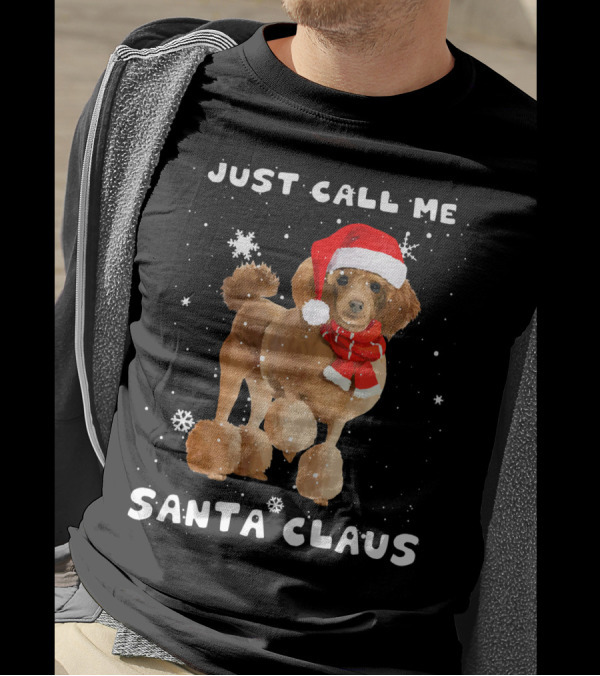 Just Call Me Santa Claus Poodle Tee89s T-Shirt