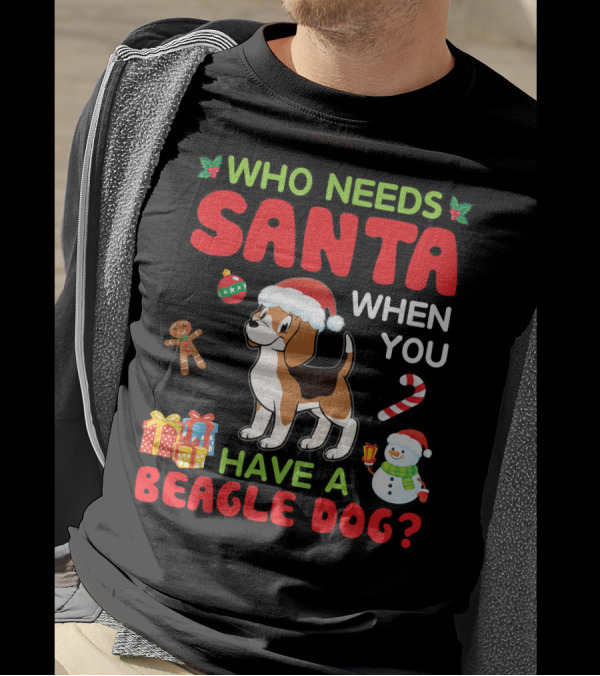 Who Needs Santa When You Have A Beagle Dog Christmas Decorations Gifts Snowman T-Shirt