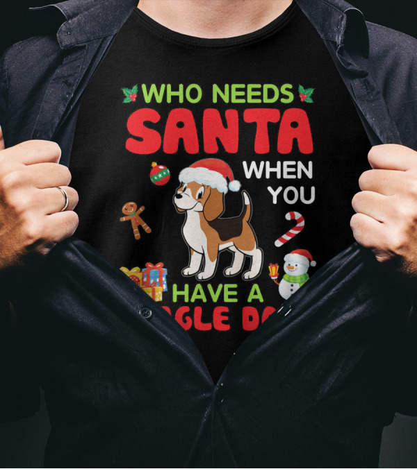 Who Needs Santa When You Have A Beagle Dog Christmas Decorations Gifts Snowman T-Shirt