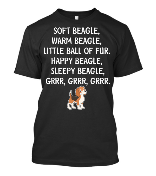 Soft Beagle Warm Beagle Little Ball Of Fur Happy Beagle Sleepy Beagle Grrr Grrr Grrr T-Shirt