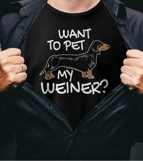 Want To Pet My Weiner Dachshund Dog T-Shirt