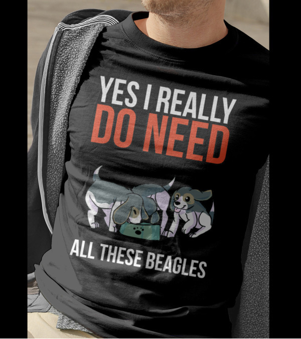 Yes I Really Do Need All These Beagles With Playful Puppies T-Shirt