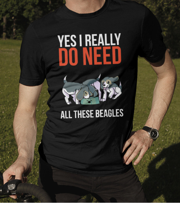 Yes I Really Do Need All These Beagles With Playful Puppies T-Shirt