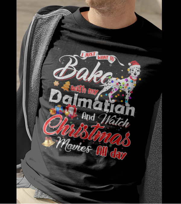 I Just Want To Bake With My Dalmatian And Watch Christmas Movies All Day T-Shirt