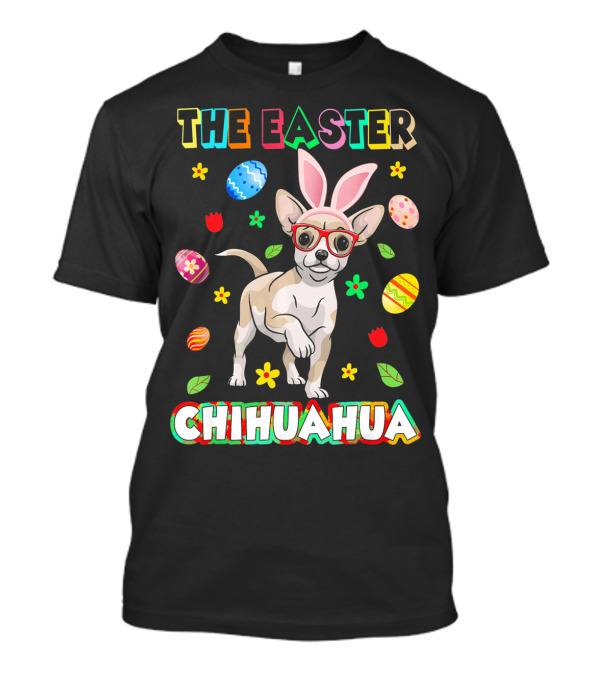 The Easter Chihuahua Bunny Ears Fun Decorated Eggs T-Shirt