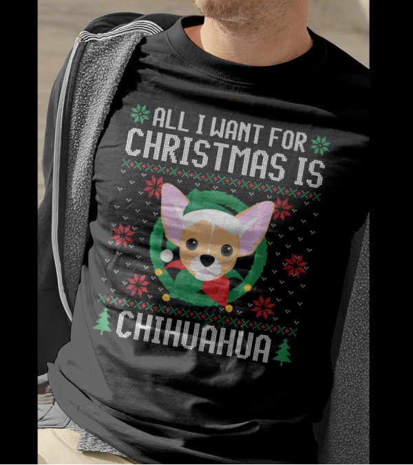 All I Want For Christmas Is Chihuahua Christmas T-Shirt