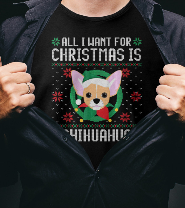 All I Want For Christmas Is Chihuahua Christmas T-Shirt
