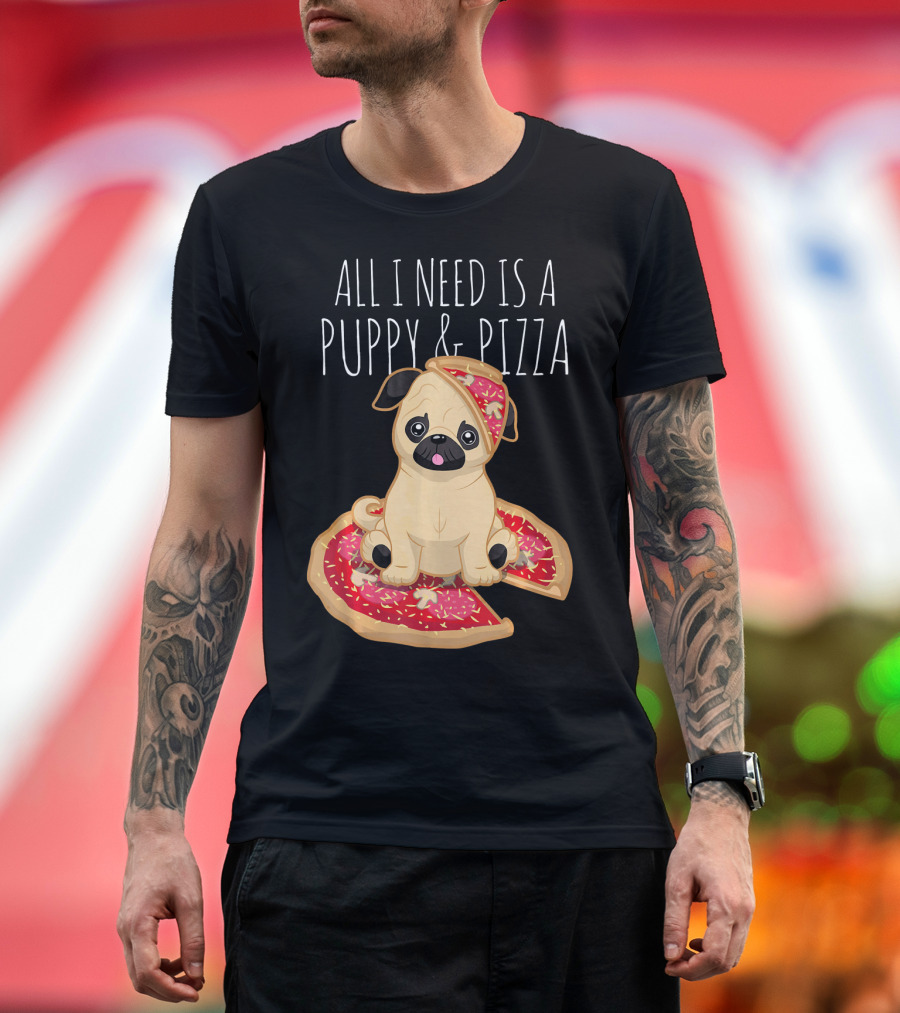 All I Need Is a Puppy and Pizza Cute Pug T-Shirt