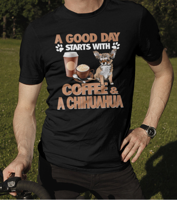 A Good Day Starts With Coffee And A Chihuahua Coffee Paw Prints T-Shirt