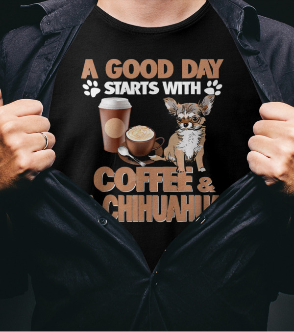 A Good Day Starts With Coffee And A Chihuahua Coffee Paw Prints T-Shirt