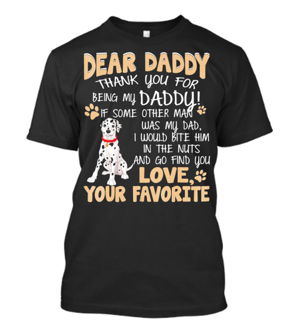 Dear Daddy Thank You For Being My Daddy Dalmatian Your Favorite T-Shirt