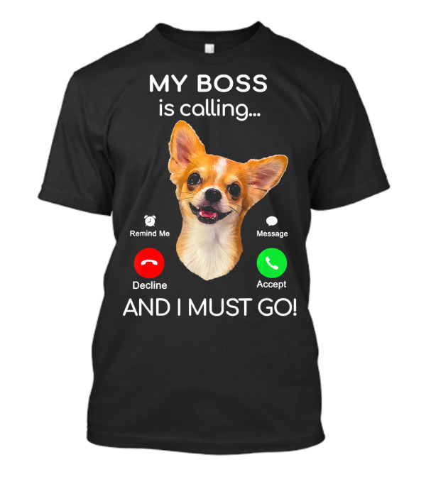 Chihuahua Puppy My Boss Is Calling Decline Accept And I Must Go T-Shirt