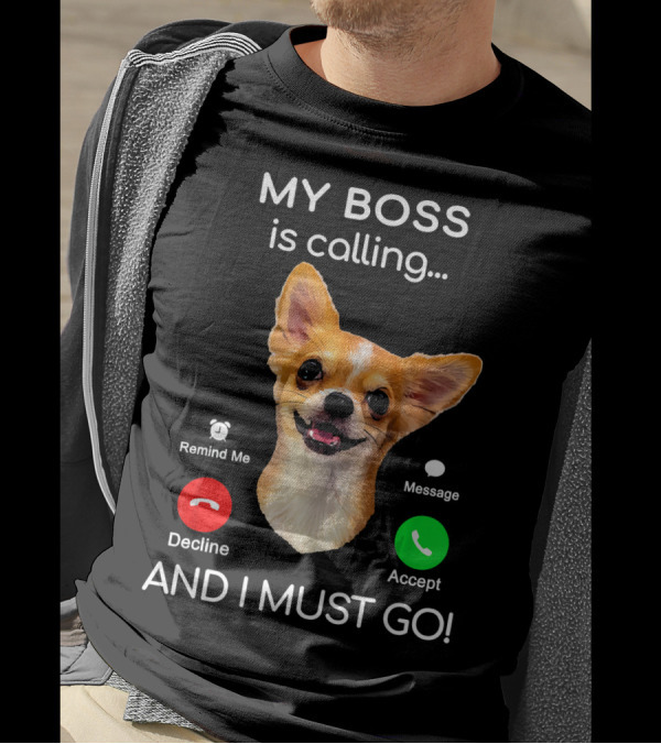 Chihuahua Puppy My Boss Is Calling Decline Accept And I Must Go T-Shirt