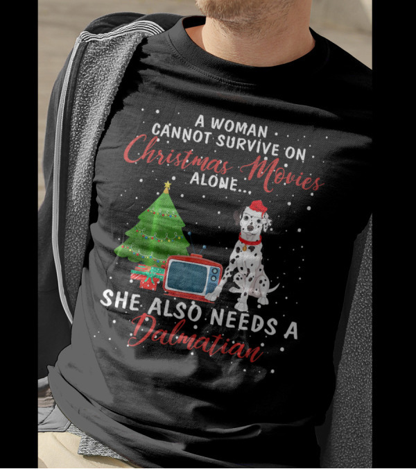 A Woman Cannot Survive On Christmas Movies Alone She Also Needs A Dalmatian T-Shirt
