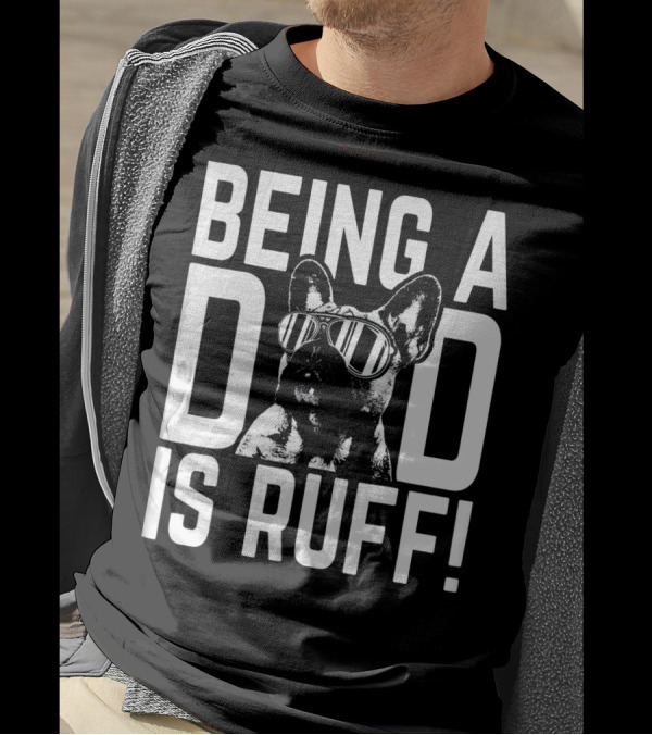 Being A Dad Is Ruff Frenchie Pup Dad Cool Sunglasses Dog Dad Life T-Shirt