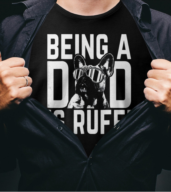 Being A Dad Is Ruff Frenchie Pup Dad Cool Sunglasses Dog Dad Life T-Shirt