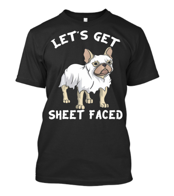 Let's Get Sheet Faced Frenchie Dog Ghost T-Shirt