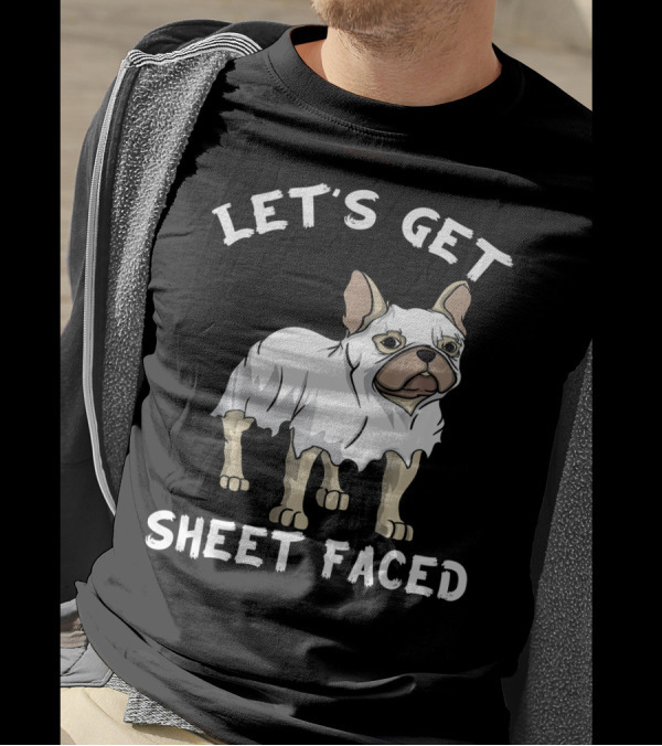 Let's Get Sheet Faced Frenchie Dog Ghost T-Shirt