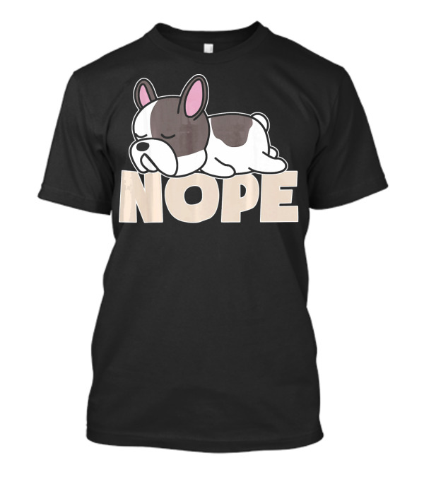 Funny Nope Lazy French Bulldog Dog T-Shirt