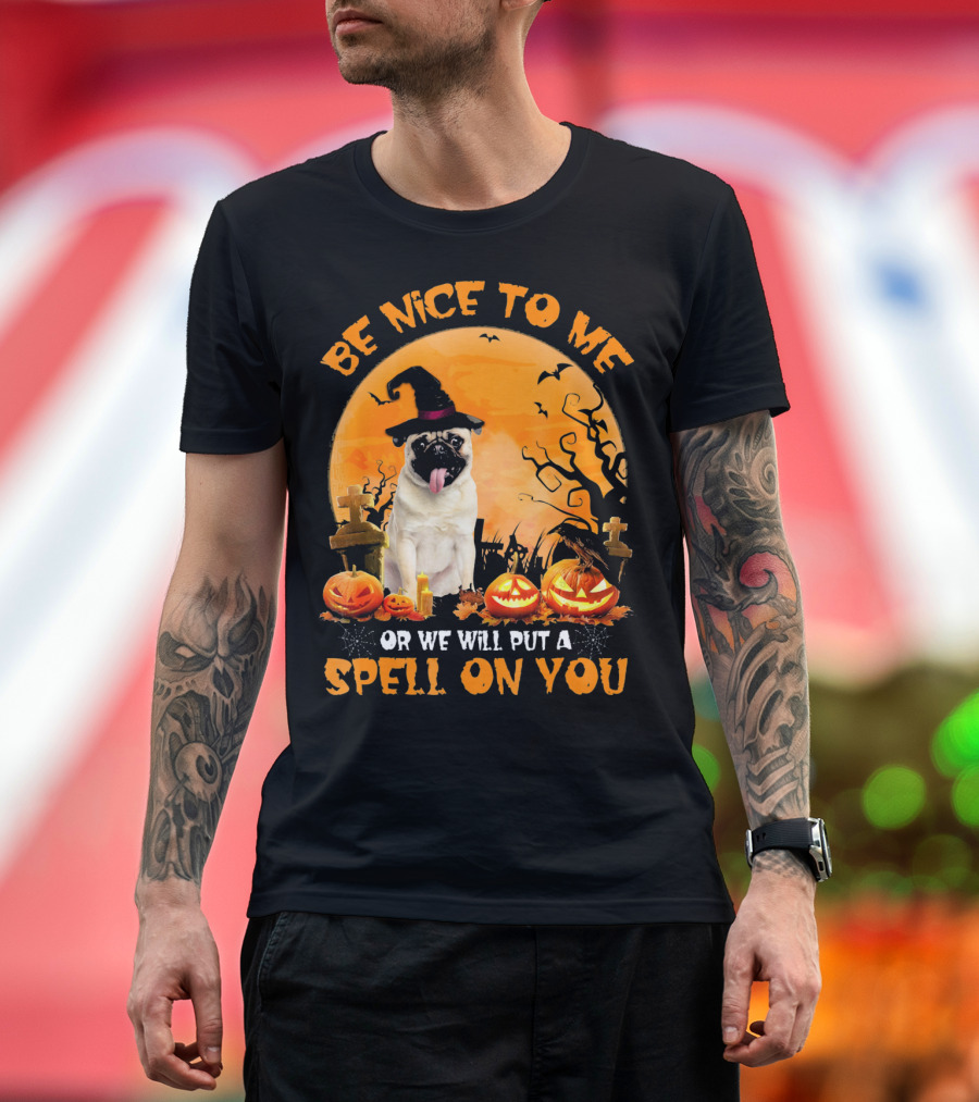 Be Nice to Me Or We Will Put a Spell On You Halloween Costume Pug T-Shirt