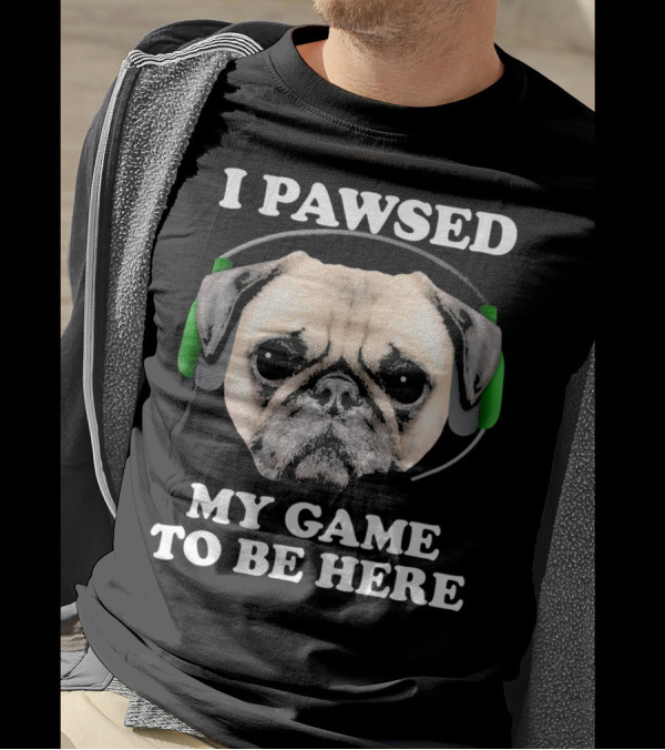 I Pawsed My Game To Be Here Pug With Headphones T-Shirt