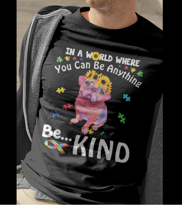 Pug In A World Where You Can Be Anything Be Kind Colorful Puzzle Pieces Sunflowers T-Shirt