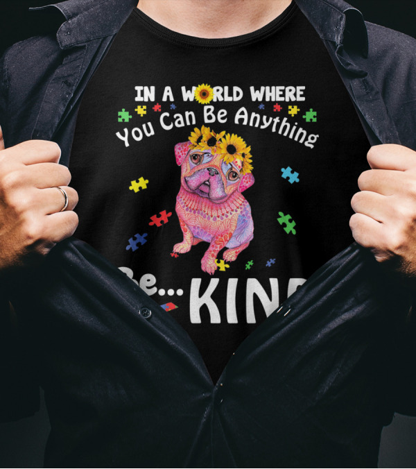 Pug In A World Where You Can Be Anything Be Kind Colorful Puzzle Pieces Sunflowers T-Shirt