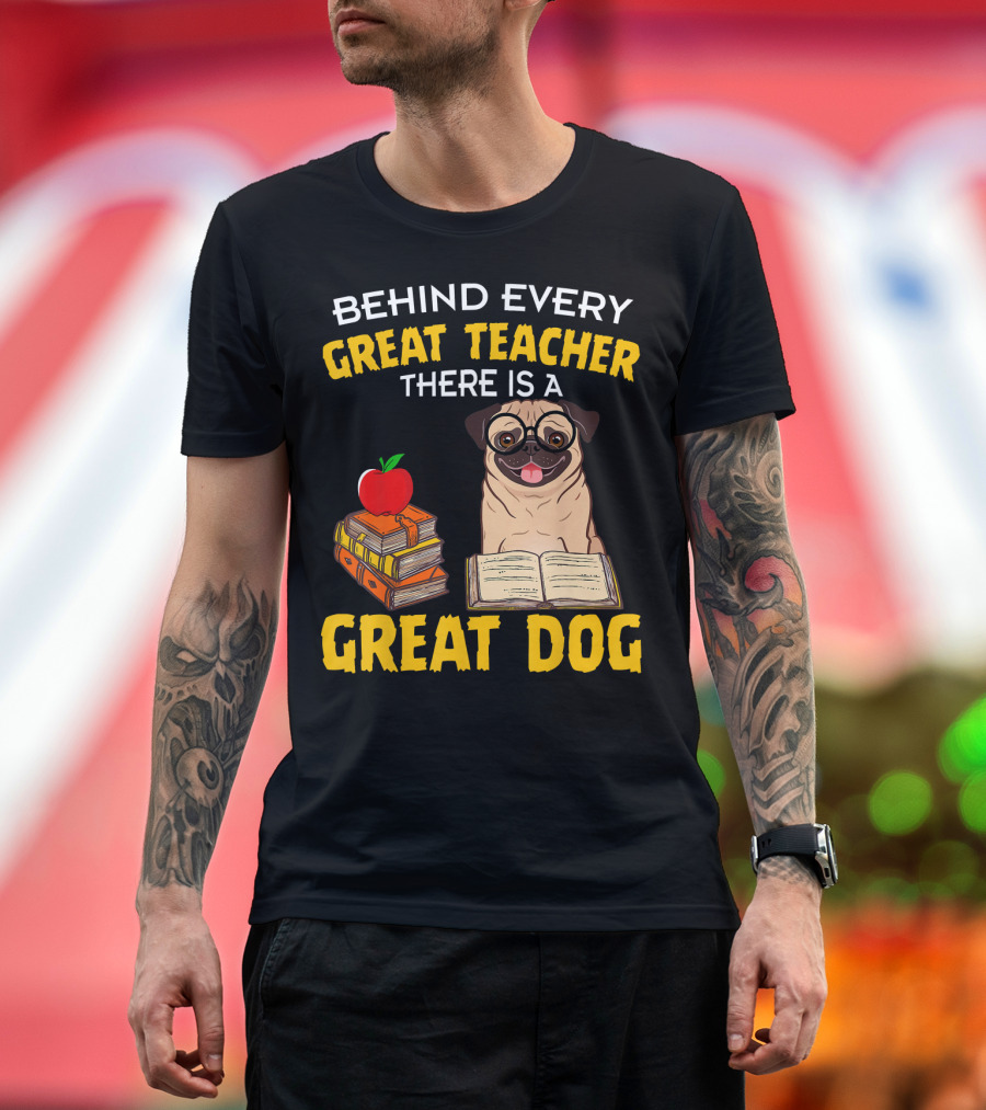 Behind Every Great Teacher There Is a Great Dog Pug with Books and Red Apple T-Shirt