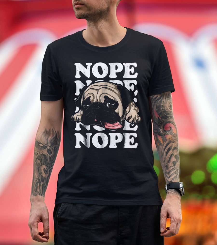 Nope Pug Nope Lazy Pug Nope T-Shirt