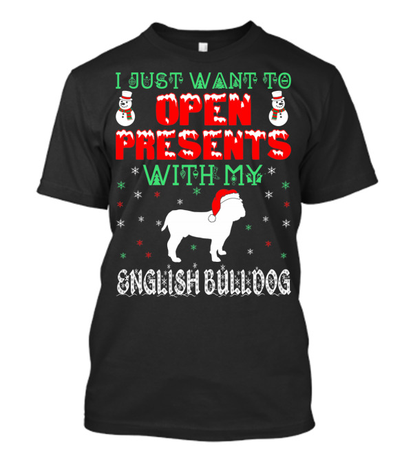 I Just Want To Open Presents With My English Bulldog T-Shirt
