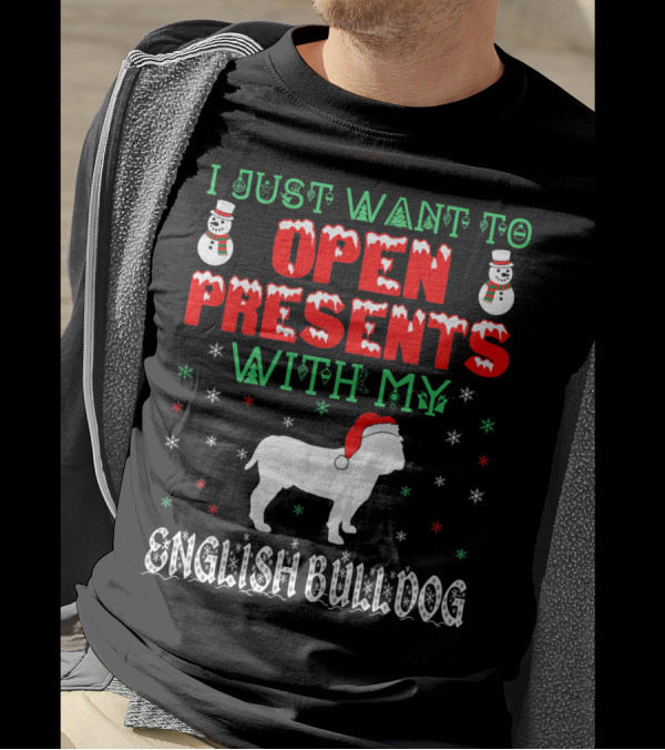 I Just Want To Open Presents With My English Bulldog T-Shirt