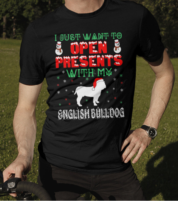 I Just Want To Open Presents With My English Bulldog T-Shirt