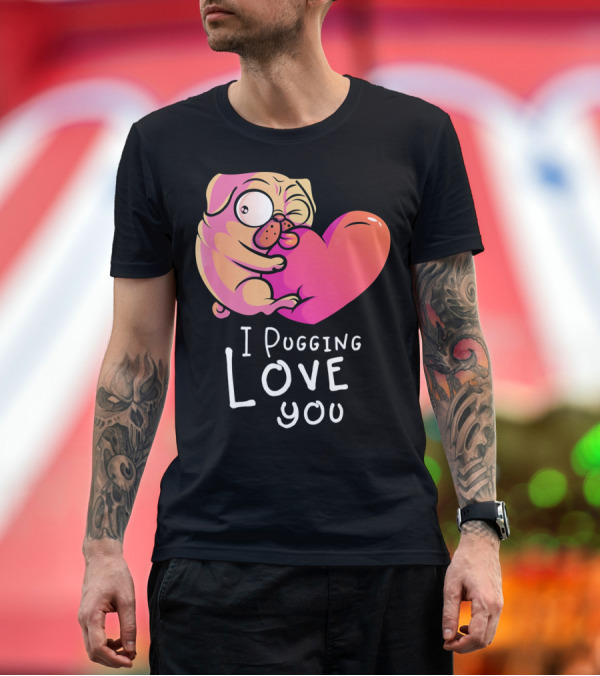 Premium T-Shirt: I Pugging Love You Pug Valentines Day for Dog T-Shirt I Pugging Love You Pug Valentines Day for Dog T-Shirt