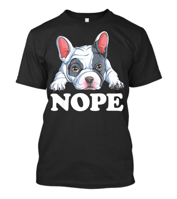 NOPE French Bulldog Lazy Posing T-Shirt