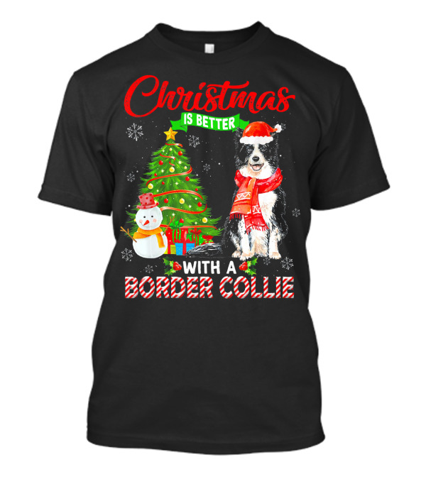 Christmas Is Better With A Border Collie Festive Tree Snowman And Santa Hat T-Shirt