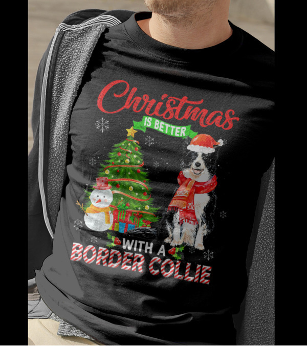 Christmas Is Better With A Border Collie Festive Tree Snowman And Santa Hat T-Shirt