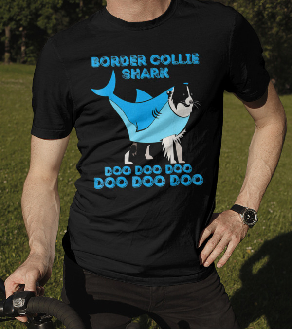 BORDER COLLIE SHARK DOO DOO DOO DOO DOO DOO T-Shirt