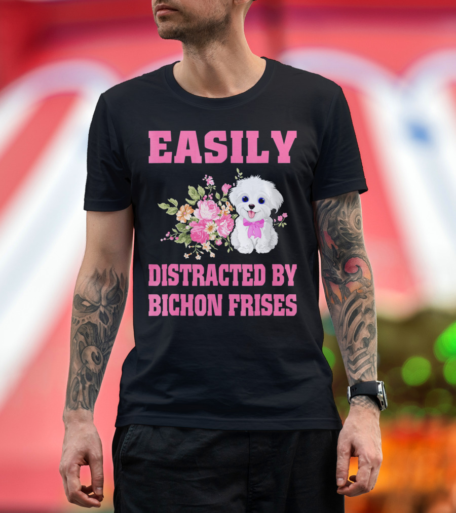 Easily Distracted By Bichon Frises Cute Puppy and Flowers T-Shirt