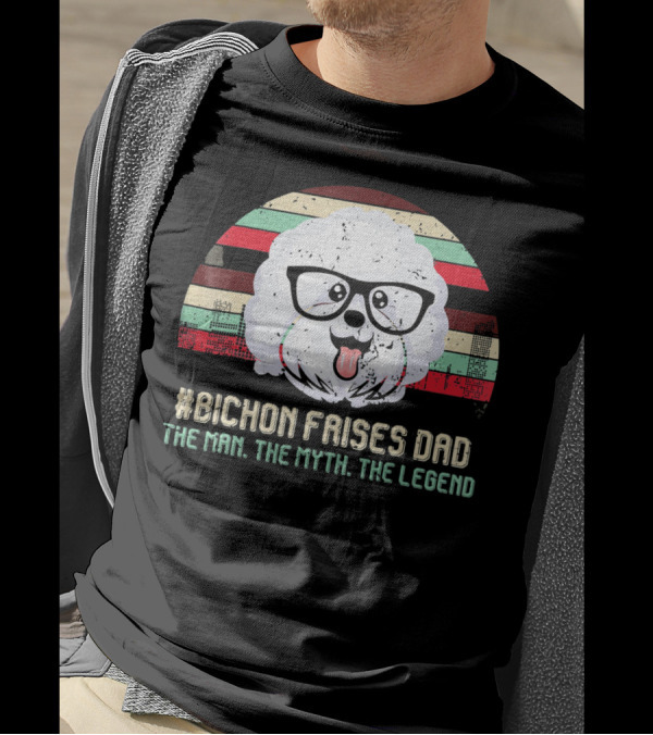 Bichon Frises Dad The Man The Myth The Legend T-Shirt