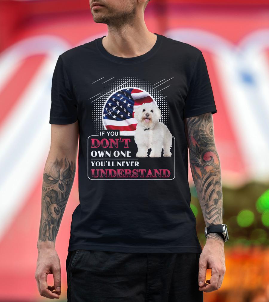 Bichon Frise If You Don't Own One You'll Never Understand with American Flag T-Shirt