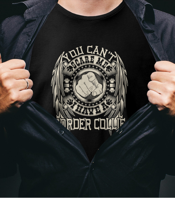 You Can't Scare Me I Have A Border Collie T-Shirt