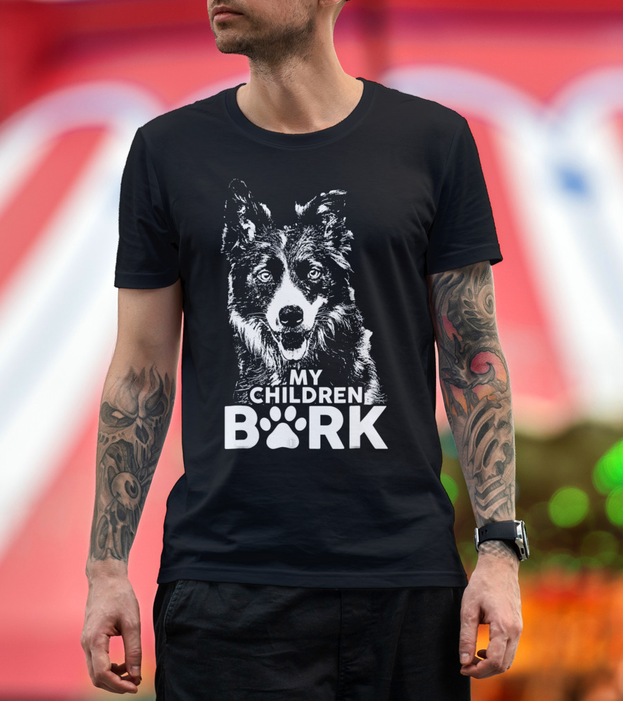 Border Collie My Children Bark T-Shirt