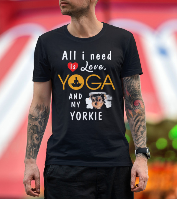 Premium T-Shirt: All I Need Is Love Yoga and My Yorkie T-Shirt All I Need Is Love Yoga and My Yorkie T-Shirt